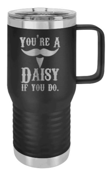 Tombstone Your A Daisy If You Do Laser Engraved Mug (Etched)