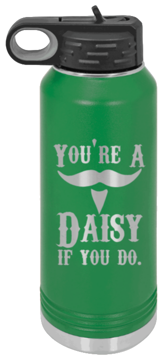 Tombstone You A Daisy If You Do - 32oz Water Bottle Laser Engraved- Green