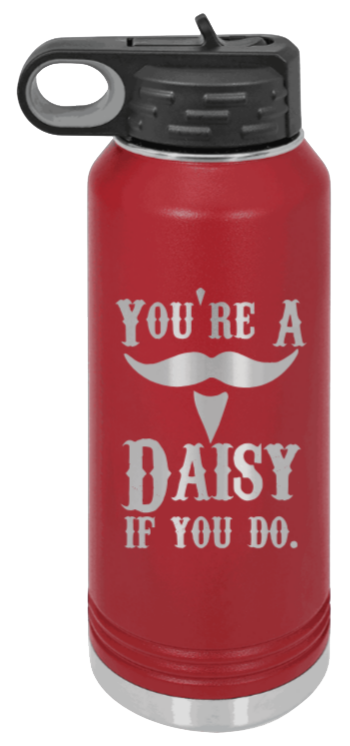 Tombstone You A Daisy If You Do - 32oz Water Bottle Laser Engraved- Maroon