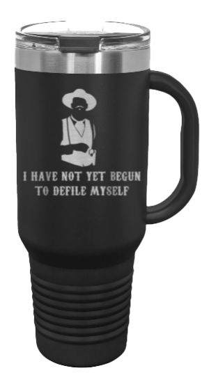 Tombstone I Have Not Yet Begun To Defile Myself 40oz Handle Mug Laser Engraved