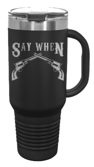 Tombstone Say When 40oz Handle Mug Laser Engraved