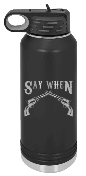 Tombstone 5 Say When  - 32oz Water Bottle Laser Engraved- Black