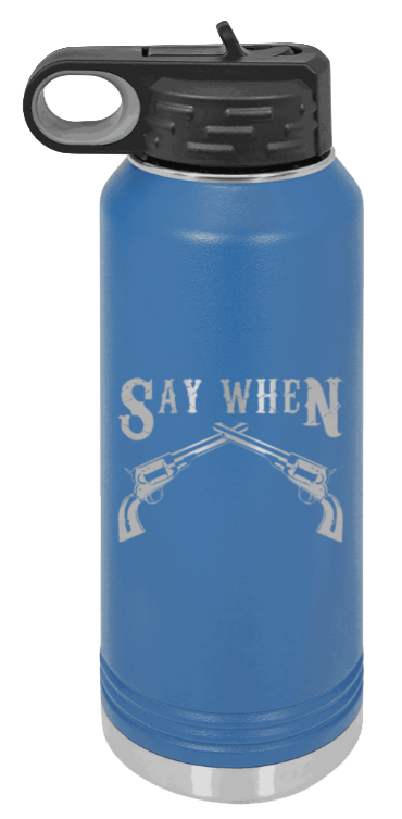 Tombstone 5 Say When  - 32oz Water Bottle Laser Engraved- Royal Blue