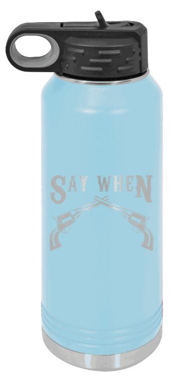 Tombstone 5 Say When  - 32oz Water Bottle Laser Engraved- Light Blue