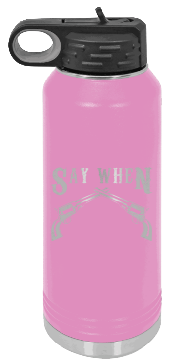 Tombstone 5 Say When  - 32oz Water Bottle Laser Engraved- Light Purple