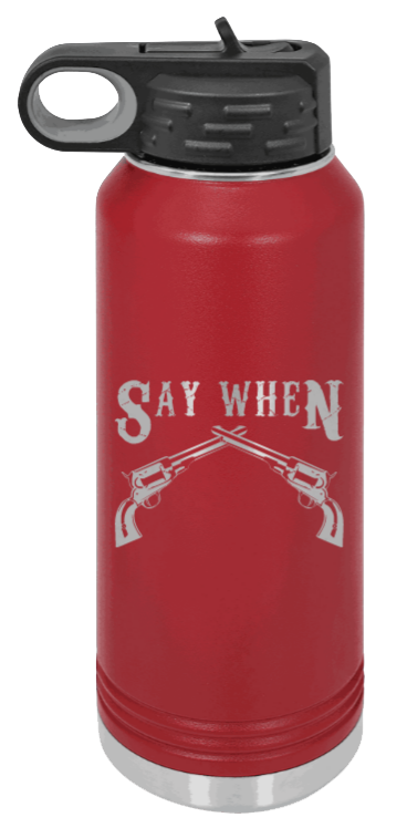 Tombstone 5 Say When  - 32oz Water Bottle Laser Engraved- Maroon