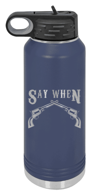 Tombstone 5 Say When  - 32oz Water Bottle Laser Engraved- Navy