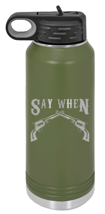 Tombstone 5 Say When  - 32oz Water Bottle Laser Engraved- Olive