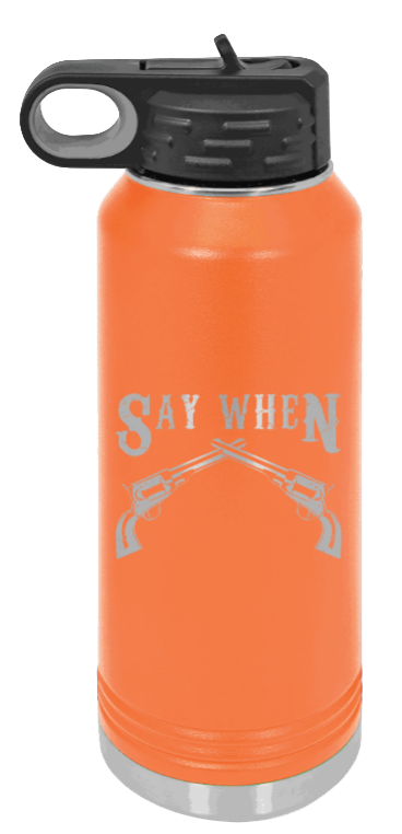 Tombstone 5 Say When  - 32oz Water Bottle Laser Engraved- Orange