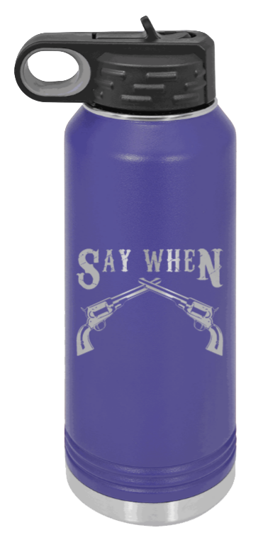 Tombstone 5 Say When  - 32oz Water Bottle Laser Engraved- Purple