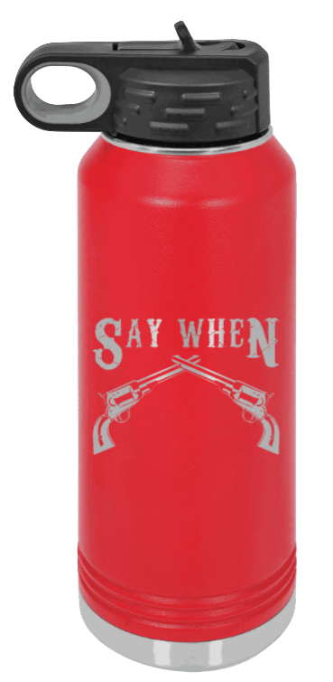 Tombstone 5 Say When  - 32oz Water Bottle Laser Engraved- Red
