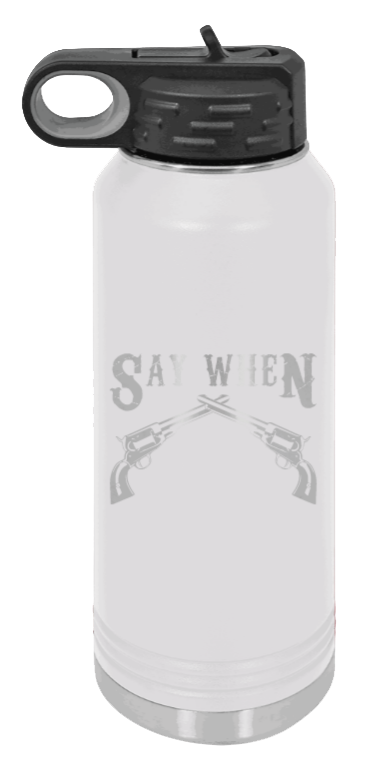 Tombstone 5 Say When  - 32oz Water Bottle Laser Engraved- White