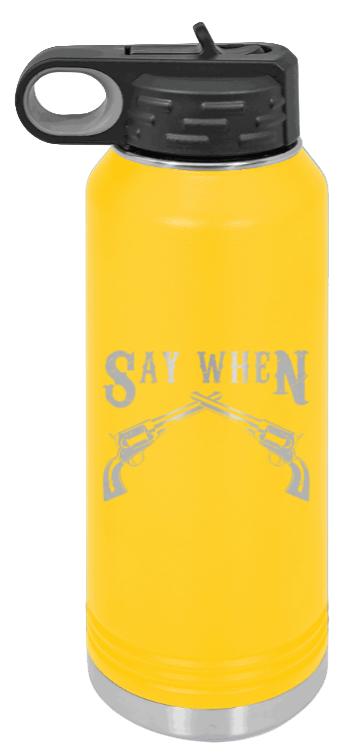 Tombstone 5 Say When  - 32oz Water Bottle Laser Engraved- Yellow