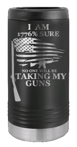 1776% Sure No One Will Be Taking My Guns Laser Engraved Slim Can Insulated Koosie