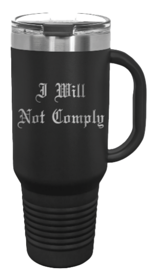 I Will Not Comply 40oz Handle Mug Laser Engraved