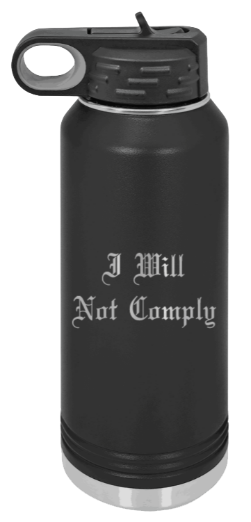 I Will Not Comply - 32oz Water Bottle Laser Engraved- Black