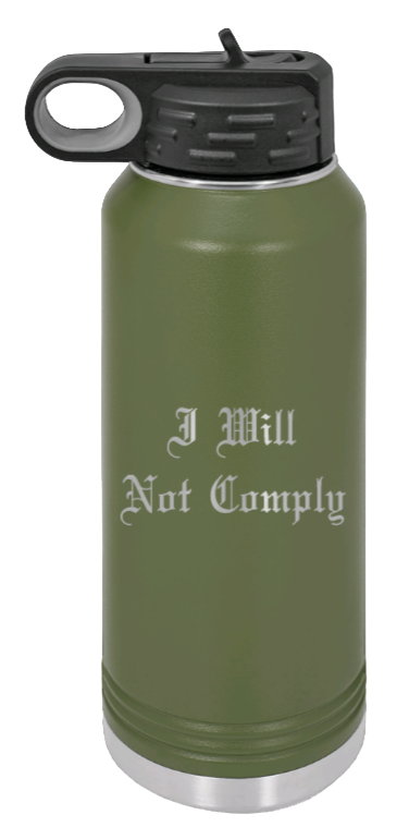 I Will Not Comply - 32oz Water Bottle Laser Engraved- Olive