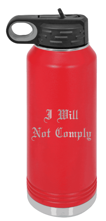 I Will Not Comply - 32oz Water Bottle Laser Engraved- Red