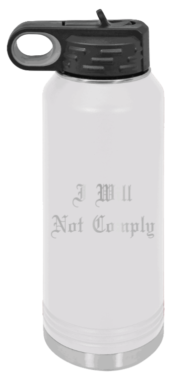I Will Not Comply - 32oz Water Bottle Laser Engraved- White