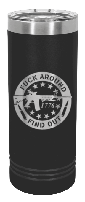 Fuck Around FInd Out Laser Engraved Skinny Tumbler (Etched)