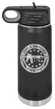 Load image into Gallery viewer, Fuck Around &amp; Find Out Laser Engraved Water Bottle (Etched)
