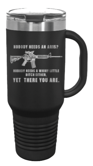Whiny Little Bitch AR-15 40oz Handle Mug Laser Engraved
