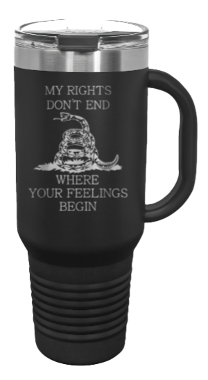 My Rights Don't End Where Your Feelings Begin 40oz Handle Mug Laser Engraved