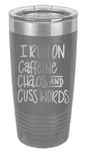 Load image into Gallery viewer, I Run on Caffeine, Chaos and Cuss Words Laser Engraved Tumbler (Etched)
