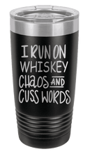 Load image into Gallery viewer, I Run on Whiskey, Chaos and Cuss Words Laser Engraved Tumbler (Etched)
