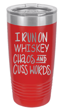 Load image into Gallery viewer, I Run on Whiskey, Chaos and Cuss Words Laser Engraved Tumbler (Etched)
