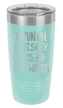 Load image into Gallery viewer, I Run on Whiskey, Chaos and Cuss Words Laser Engraved Tumbler (Etched)
