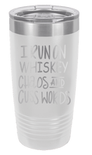 Load image into Gallery viewer, I Run on Whiskey, Chaos and Cuss Words Laser Engraved Tumbler (Etched)
