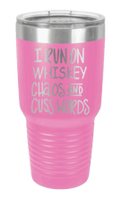 Load image into Gallery viewer, I Run on Whiskey, Chaos and Cuss Words Laser Engraved Tumbler (Etched)
