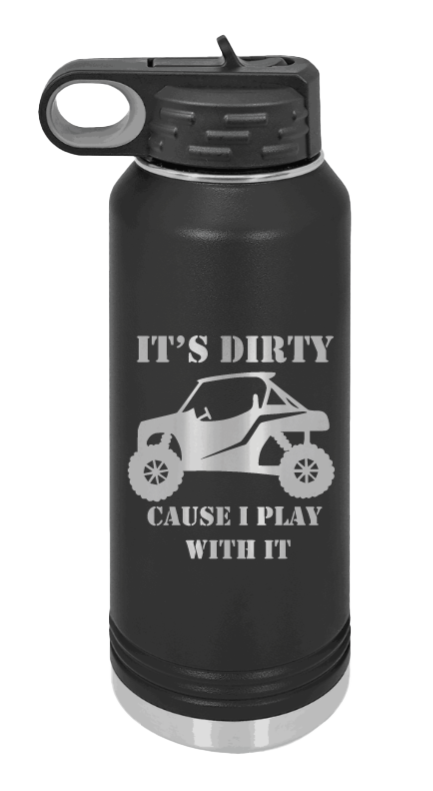 It's Dirty Cause I Play With It - 32oz Water Bottle Laser Engraved- Black