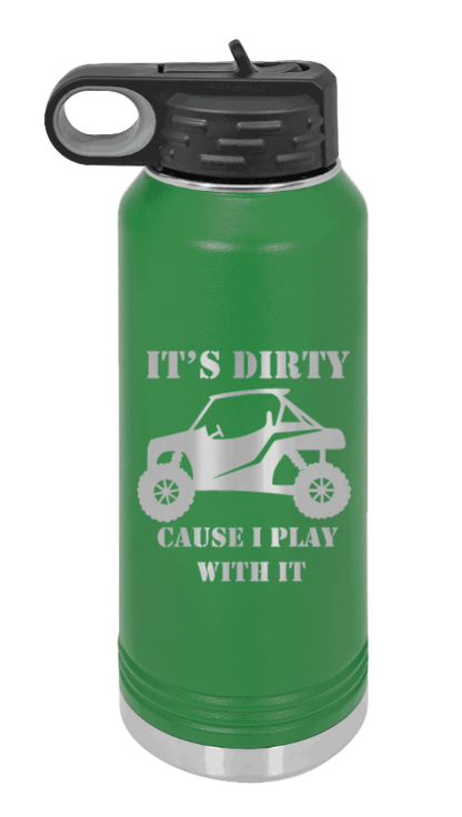 It's Dirty Cause I Play With It - 32oz Water Bottle Laser Engraved- Green