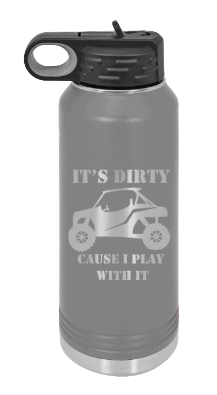 It's Dirty Cause I Play With It - 32oz Water Bottle Laser Engraved- Dark Grey