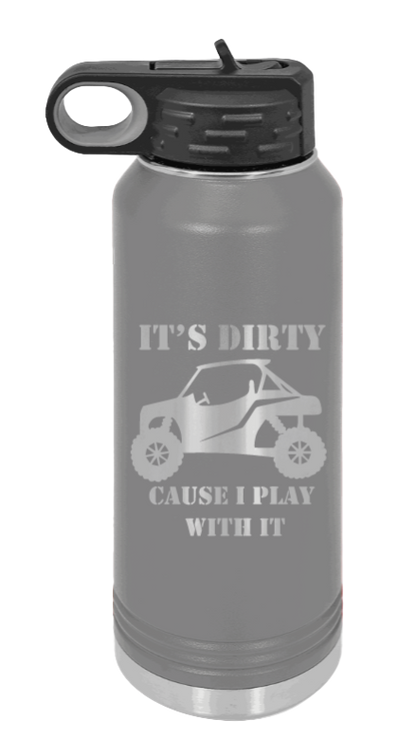 It's Dirty Cause I Play With It - 32oz Water Bottle Laser Engraved- Dark Grey
