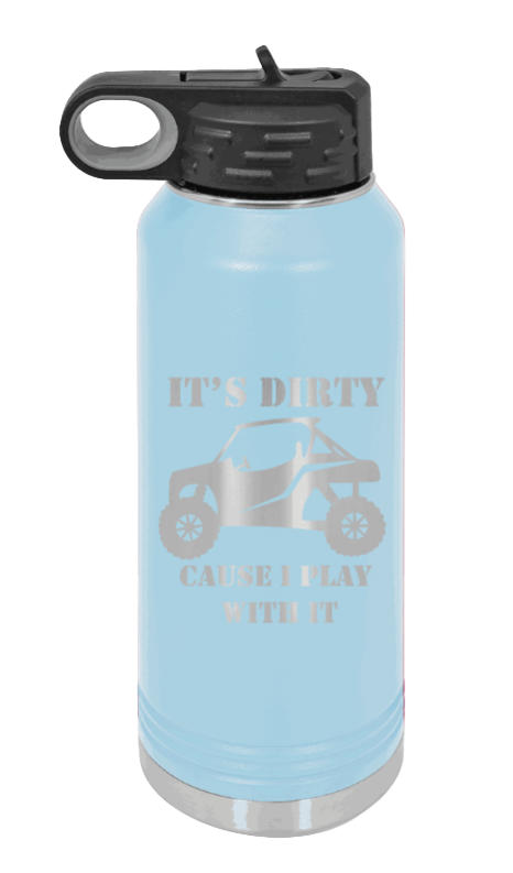 It's Dirty Cause I Play With It - 32oz Water Bottle Laser Engraved- Light Blue