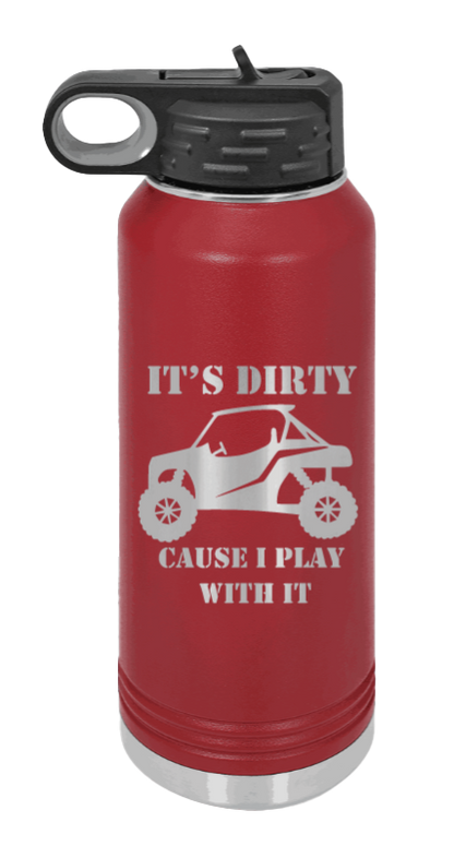 It's Dirty Cause I Play With It - 32oz Water Bottle Laser Engraved- Maroon
