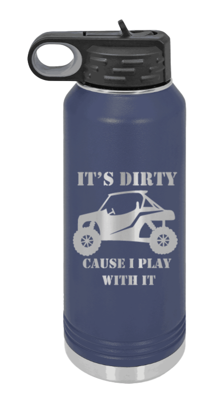 It's Dirty Cause I Play With It - 32oz Water Bottle Laser Engraved- Navy