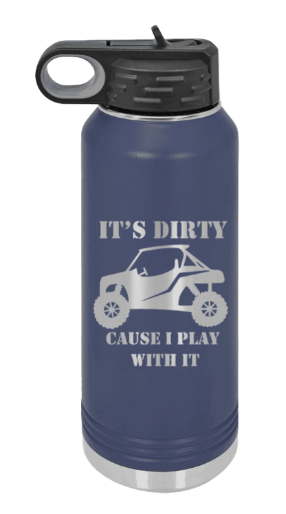 It's Dirty Cause I Play With It - 32oz Water Bottle Laser Engraved- Navy