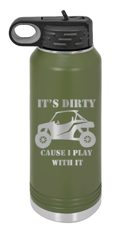 It's Dirty Cause I Play With It - 32oz Water Bottle Laser Engraved- Olive