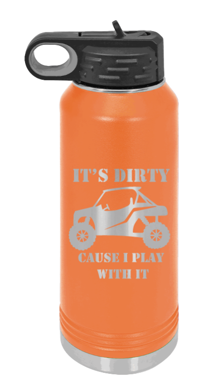 It's Dirty Cause I Play With It - 32oz Water Bottle Laser Engraved- Orange