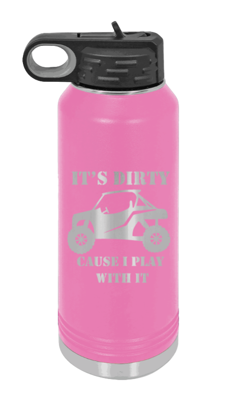 It's Dirty Cause I Play With It - 32oz Water Bottle Laser Engraved- Pink