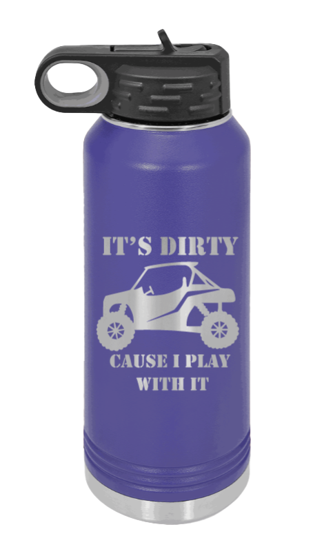 It's Dirty Cause I Play With It - 32oz Water Bottle Laser Engraved- Purple