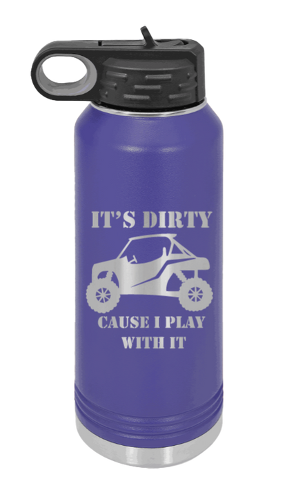 It's Dirty Cause I Play With It - 32oz Water Bottle Laser Engraved- Purple
