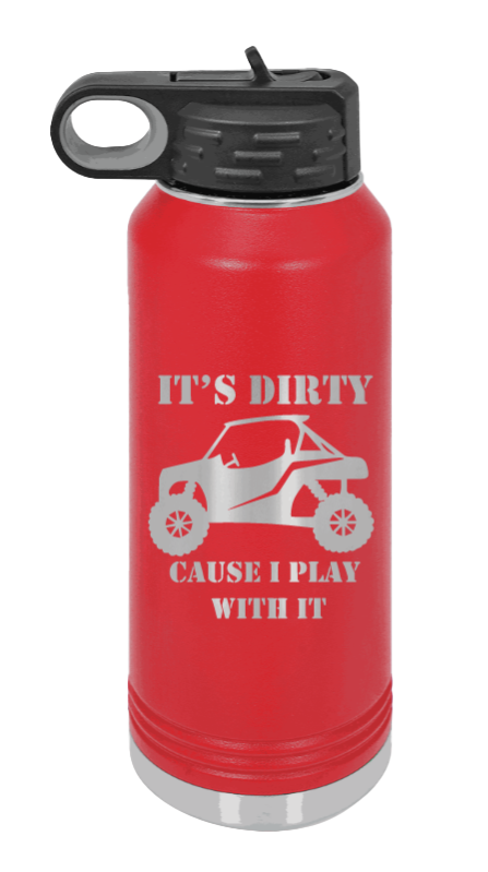 It's Dirty Cause I Play With It - 32oz Water Bottle Laser Engraved- Red
