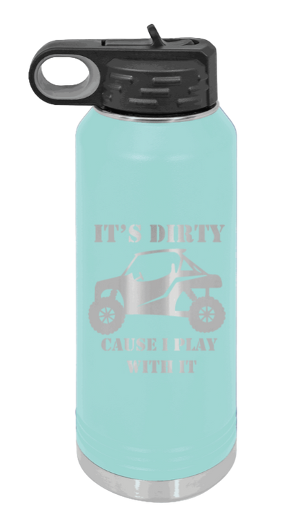 It's Dirty Cause I Play With It - 32oz Water Bottle Laser Engraved- Teal