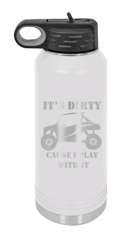 It's Dirty Cause I Play With It - 32oz Water Bottle Laser Engraved- White