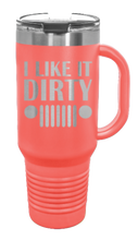 Load image into Gallery viewer, I Like It Dirty 40oz Handled Mug Laser Engraved
